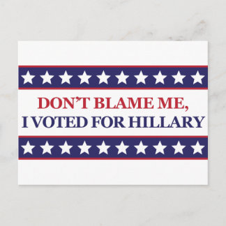Don't blame me I voted for Hillary Clinton Postcard
