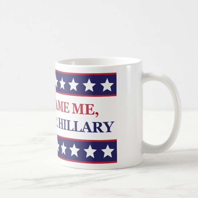 Don't blame me I voted for Hillary Coffee Mug (Right)