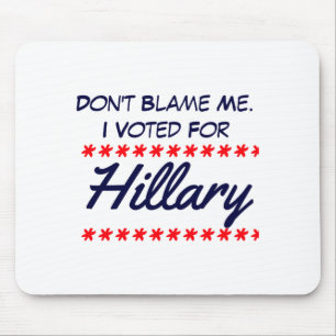 Dont Blame Me I Voted For Hillary Mouse Mat