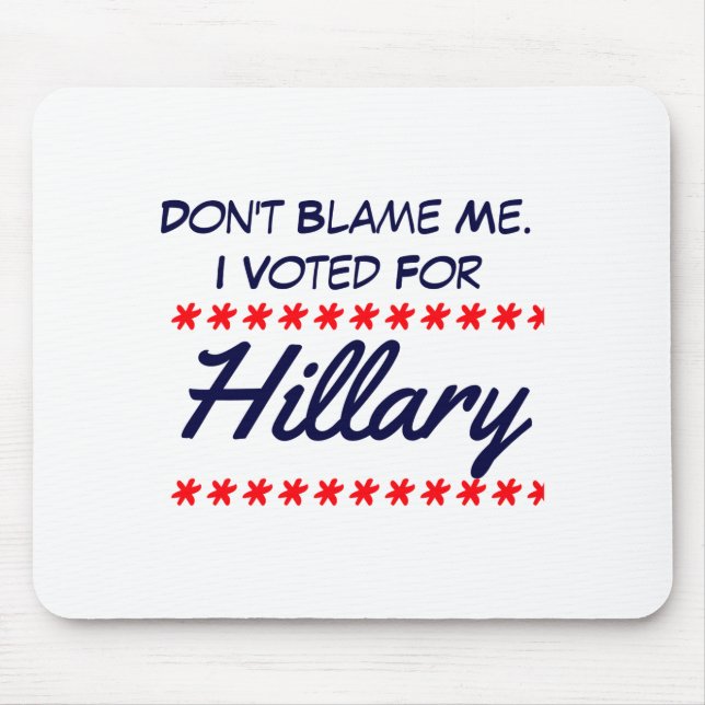 Dont Blame Me I Voted For Hillary  Mouse Mat (Front)