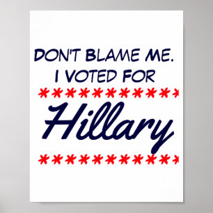 Dont Blame Me I Voted For Hillary Poster