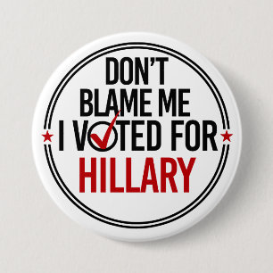 Don't blame me I voted for Hillary - Round -- Anti 7.5 Cm Round Badge