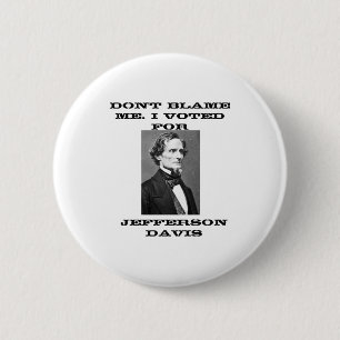 Dont Blame Me I Voted For Jefferson Davis  6 Cm Round Badge