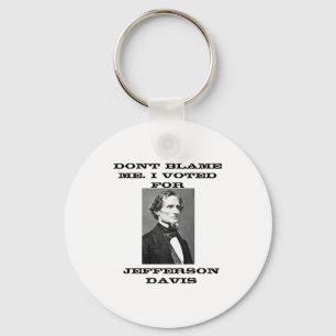 Dont Blame Me I Voted For Jefferson Davis  Key Ring