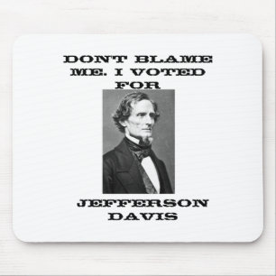 Dont Blame Me I Voted For Jefferson Davis  Mouse Mat