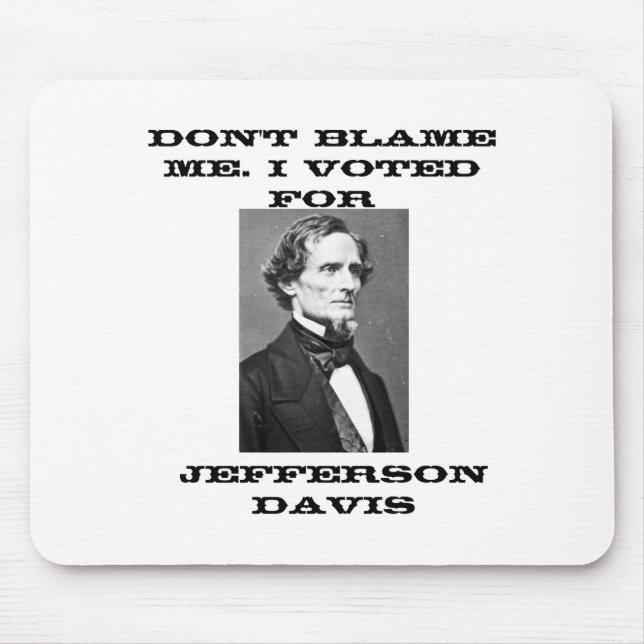Dont Blame Me I Voted For Jefferson Davis  Mouse Mat (Front)