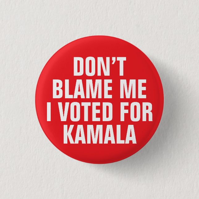 DON'T BLAME ME I VOTED FOR KAMALA 3 CM ROUND BADGE (Front)