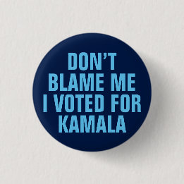 DON'T BLAME ME I VOTED FOR KAMALA 3 CM ROUND BADGE