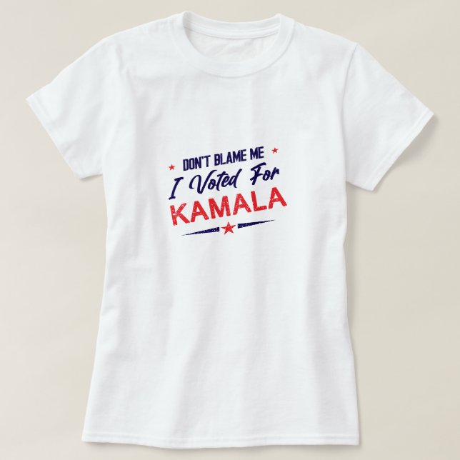 Don't Blame Me, I Voted for Kamala Anti-Trump T-Shirt (Design Front)