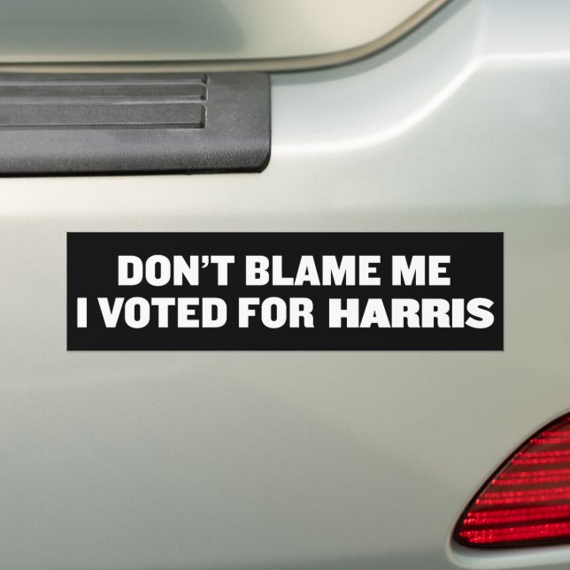 Don't Blame Me I Voted For Kamala Harris Bumper Sticker (On Car)