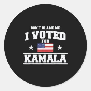 Dont Blame Me I Voted For Kamala Harris Classic Round Sticker