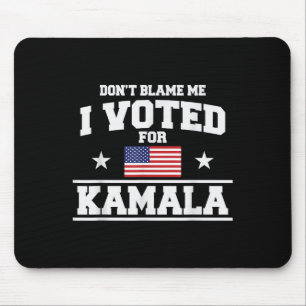 Dont Blame Me I Voted For Kamala Harris Mouse Mat