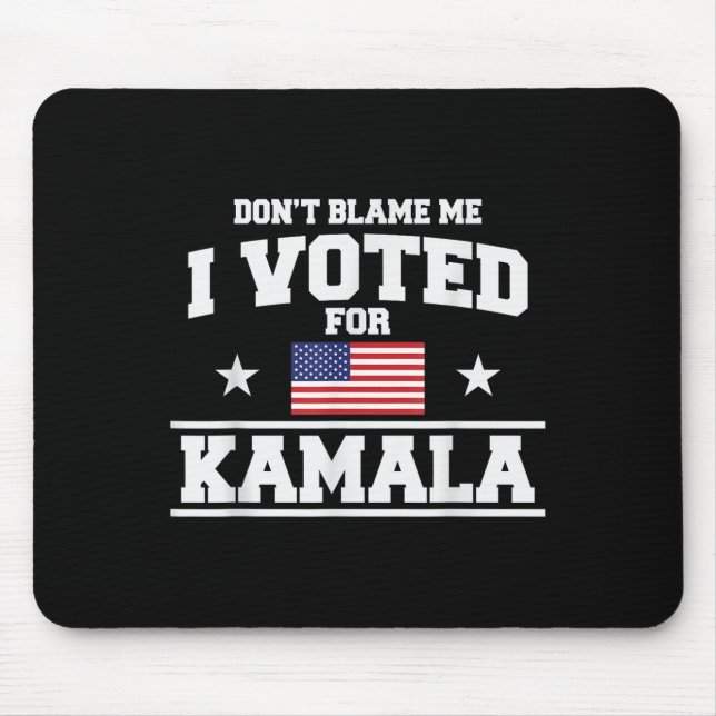 Dont Blame Me I Voted For Kamala Harris  Mouse Mat (Front)