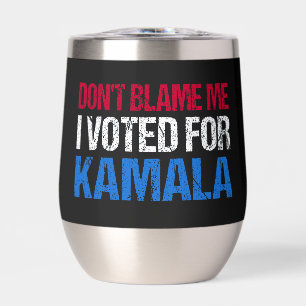 Don't Blame Me I Voted For Kamala I