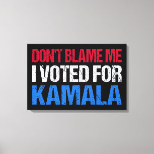 Don't Blame Me I Voted For Kamala I Canvas Print
