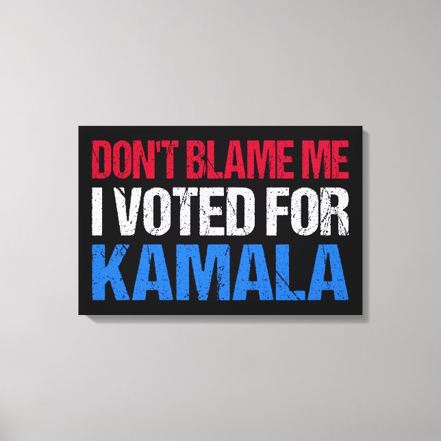 Don't Blame Me I Voted For Kamala I Canvas Print (Front)