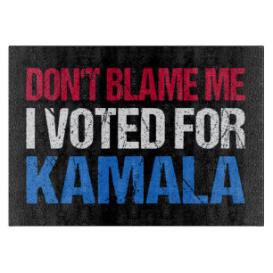 Don't Blame Me I Voted For Kamala I Cutting Board