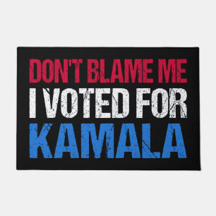 Don't Blame Me I Voted For Kamala I Doormat