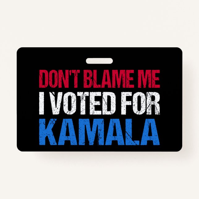 Don't Blame Me I Voted For Kamala I ID Badge (Front)