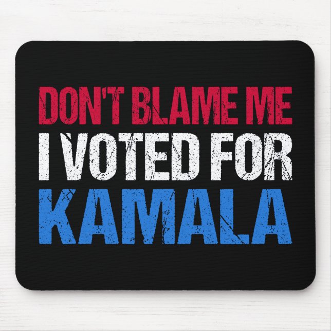 Don't Blame Me I Voted For Kamala I Mouse Mat (Front)