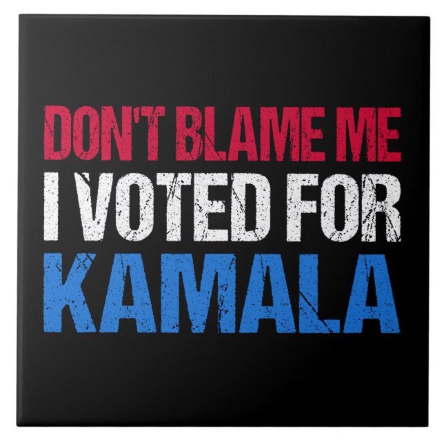 Don't Blame Me I Voted For Kamala I Tile (Front)