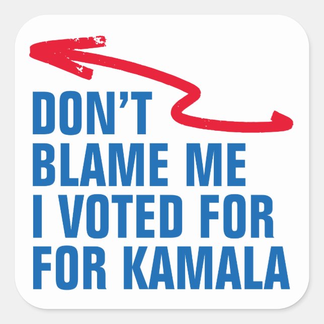 DON'T BLAME ME I VOTED FOR KAMALA SQUARE STICKER (Front)