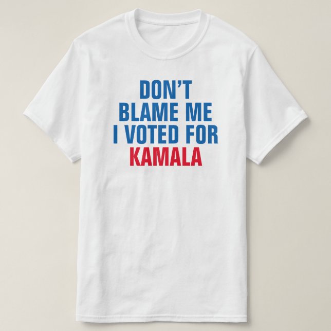 DON'T BLAME ME I VOTED FOR KAMALA - T-Shirt (Design Front)