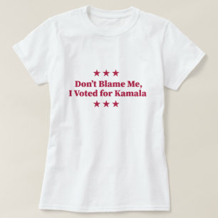 Don't Blame Me, I voted for Kamala T-Shirt