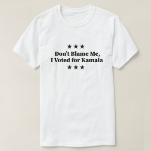 Don't Blame Me, I voted for Kamala T-Shirt