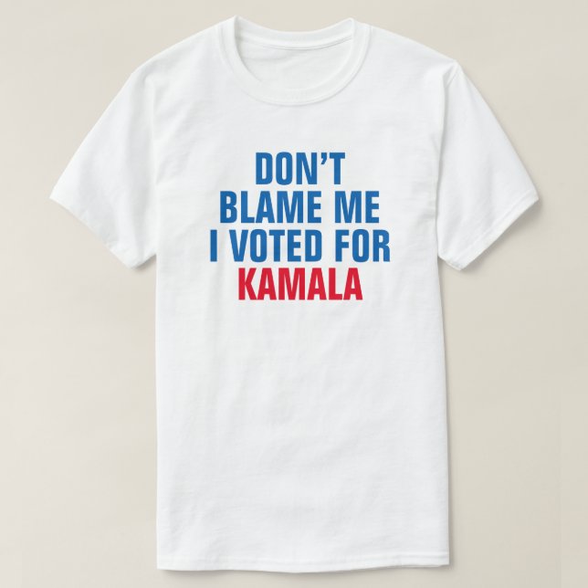 DON'T BLAME ME I VOTED FOR KAMALA - T-Shirt (Design Front)