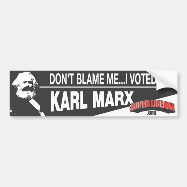 Don't Blame Me, I Voted For Karl Marx Bumper Sticker (Front)