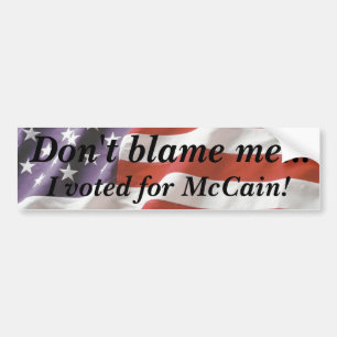 Don't blame me... I voted for McCain Bumper Sticke Sticker