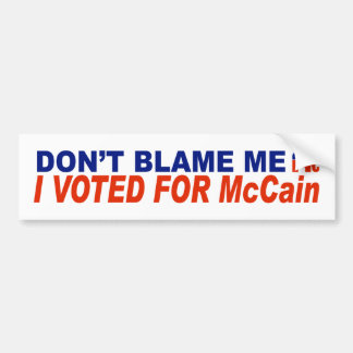 Don't Blame Me I Voted For McCain Bumper Sticker