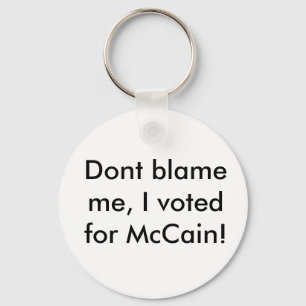 Dont blame me, I voted for McCain! Key Ring