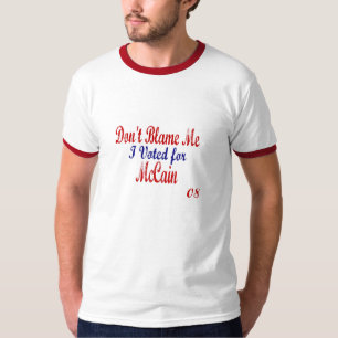 Dont blame me I voted for McCain T-Shirt