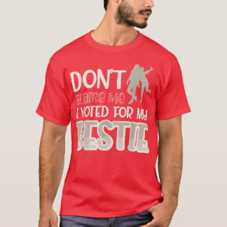 Dont Blame Me I Voted For My Bestie440  T-Shirt