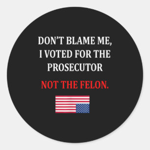 Don't Blame Me I Voted For Prosecutor Usa Flag Fun Classic Round Sticker