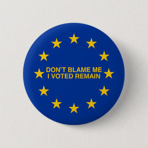 Don't blame me, I voted for Remain 6 Cm Round Badge
