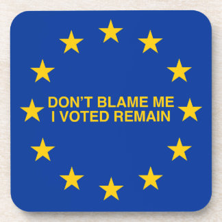 Don't blame me, I voted for Remain Coaster