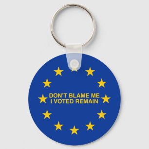 Don't blame me, I voted for Remain Key Ring