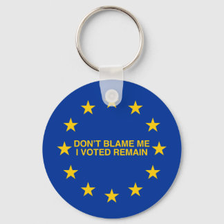 Don't blame me, I voted for Remain Key Ring