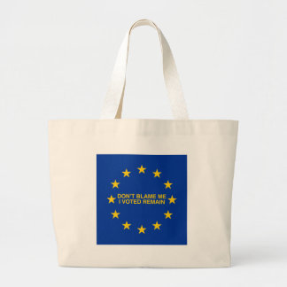Don't blame me, I voted for Remain Large Tote Bag