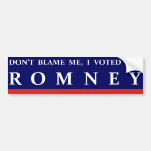 DON'T BLAME ME I VOTED FOR ROMNEY BUMPER STICKER
