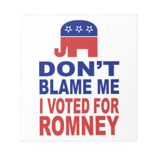 Don't Blame Me I Voted For Romney Notepad