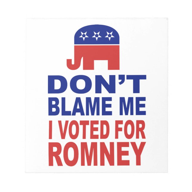 Don't Blame Me I Voted For Romney Notepad (Front)