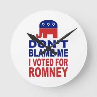 Don't Blame Me I Voted For Romney Round Clock