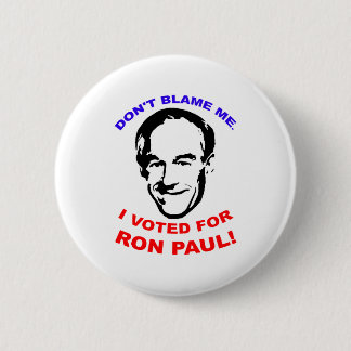 Don't Blame Me. I Voted For Ron Paul! 6 Cm Round Badge