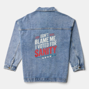 Dont Blame Me I Voted For Sanity - Dont Blame Me I Denim Jacket