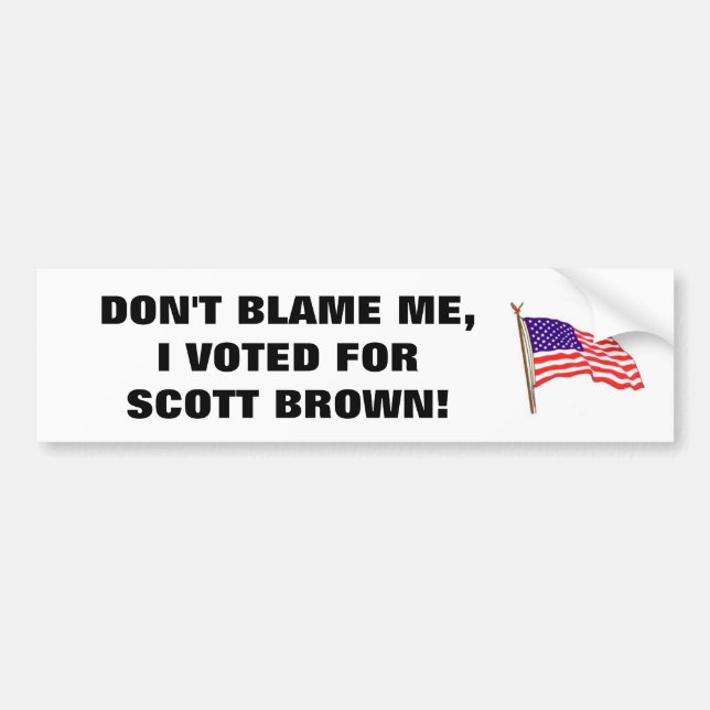 DON'T BLAME ME, I VOTED FOR SCOTT BROWN BUMPER STICKER (Front)