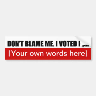 dont-blame-me-i-voted-for-template-02 bumper sticker